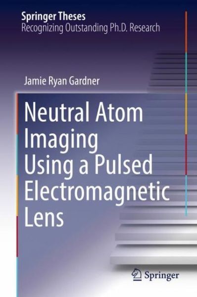 Cover for Gardner · Neutral Atom Imaging Using a Pulsed Electromagnetic Lens (Bok) [1st ed. 2018 edition] (2017)