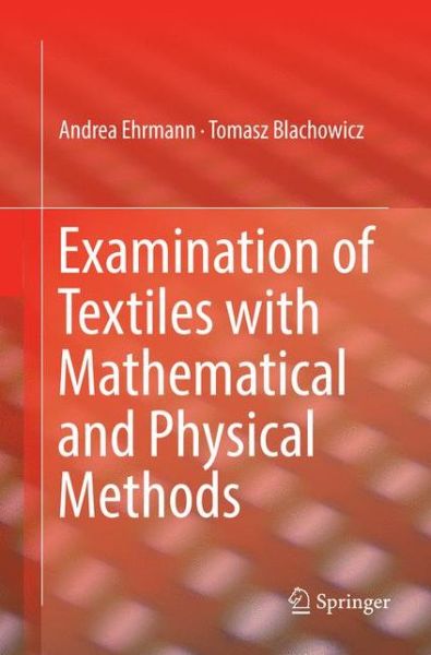 Cover for Andrea Ehrmann · Examination of Textiles with Mathematical and Physical Methods (Paperback Book) [Softcover reprint of the original 1st ed. 2017 edition] (2018)