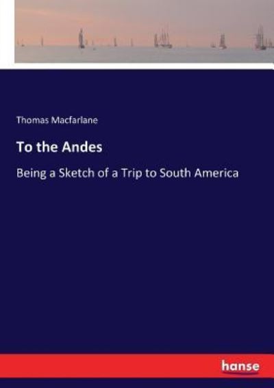 Cover for Thomas MacFarlane · To the Andes (Pocketbok) (2017)