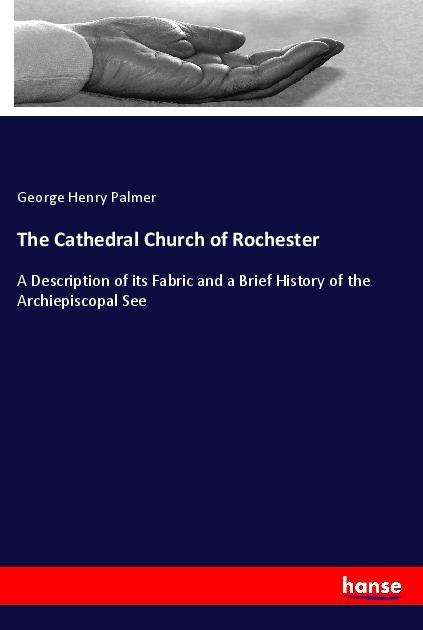 The Cathedral Church of Rocheste - Palmer - Books -  - 9783337532291 - 