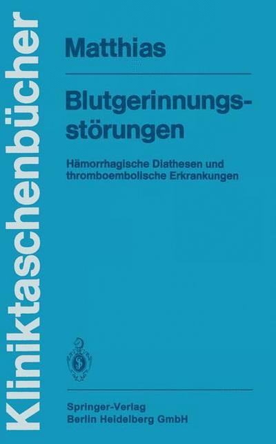 Cover for F R Matthias · Blutgerinnungsstoerungen: Hamorrhagische Diathesen Und Thromboembolische Erkrankungen - Kliniktaschenbucher (Paperback Book) [1. Aufl. 1985. 3., Korr. Nachdruck 2014 edition] (1984)
