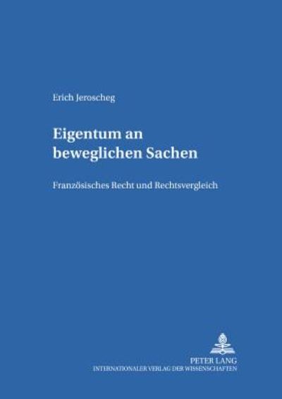 Cover for Erich Jeroscheg · Eigentum an Beweglichen Sachen: Franzoesisches Recht Und Rechtsvergleich - Salzburger Studien Zum Europaeischen Privatrecht (Paperback Book) (2000)