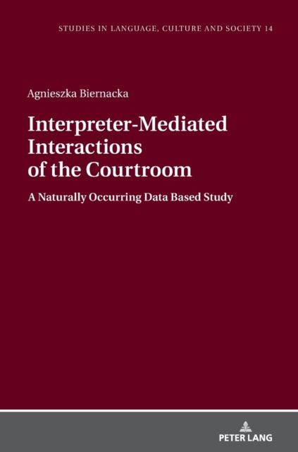 Cover for Agnieszka Biernacka · Interpreter-Mediated Interactions of the Courtroom: A Naturally Occurring Data Based Study - Studies in Language, Culture and Society (Hardcover Book) [New edition] (2019)