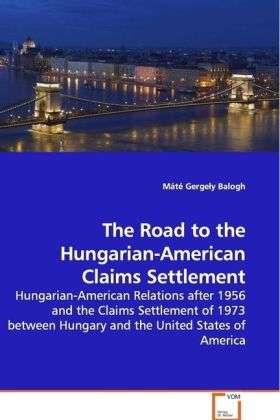 The Road to the Hungarian-Americ - Balogh - Books -  - 9783639115291 - 