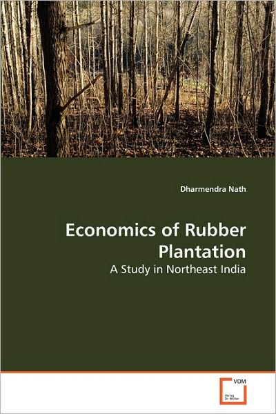 Cover for Dharmendra Nath · Economics of Rubber Plantation: a Study in Northeast India (Paperback Book) (2010)