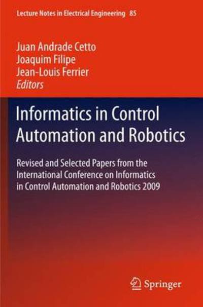 Juan Andrade Cetto · Informatics in Control Automation and Robotics: Revised and Selected Papers from the International Conference on Informatics in Control Automation and Robotics 2009 - Lecture Notes in Electrical Engineering (Hardcover Book) [2011 edition] (2011)