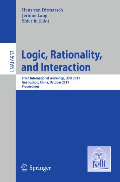 Cover for Hans Van Ditmarsch · Logic, Rationality, and Interaction: Third International Workshop, LORI 2011, Guangzhou, China, October 10-13, 2011. Proceedings - Lecture Notes in Artificial Intelligence (Paperback Book) (2011)
