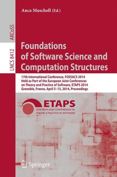 Cover for Anca Muscholl · Foundations of Software Science and Computation Structures: 17th International Conference, FOSSACS 2014, Held as Part of the European Joint Conferences on Theory and Practice of Software, ETAPS 2014, Grenoble, France, April 5-13, 2014, Proceedings - Lectu (Paperback Book) [2014 edition] (2014)