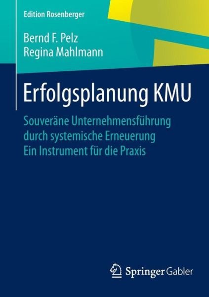 Bernd F Pelz · Erfolgsplanung Kmu: Souverane Unternehmensfuhrung Durch Systemische Erneuerung Ein Instrument Fur Die Praxis - Edition Rosenberger (Pocketbok) [2015. Nachdruck 2015 edition] (2015)
