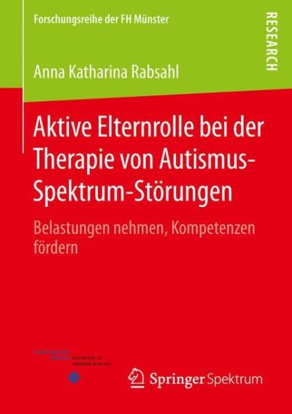 Cover for Anna Katharina Rabsahl · Aktive Elternrolle Bei Der Therapie Von Autismus-spektrum-storungen: Belastungen Nehmen, Kompetenzen Fordern (Paperback Book) (2015)