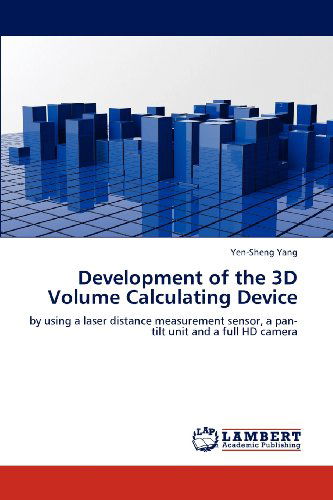 Cover for Yen-sheng Yang · Development of the 3D Volume Calculating Device: by Using a Laser Distance Measurement Sensor, a Pan-tilt Unit and a Full Hd Camera (Taschenbuch) (2012)