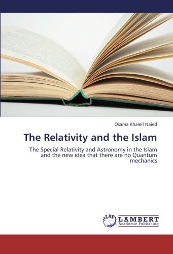Cover for Osama Khaleil Naied · The Relativity and the Islam: the Special Relativity and Astronomy in the Islam and the New Idea That There Are No Quantum Mechanics (Paperback Bog) (2012)