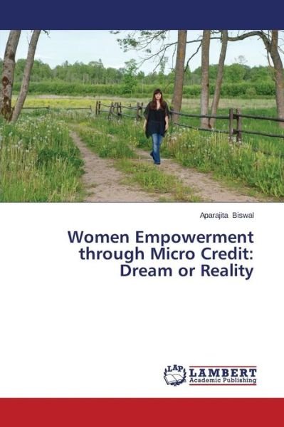 Cover for Aparajita Biswal · Women Empowerment Through Micro Credit: Dream or Reality (Paperback Book) (2014)