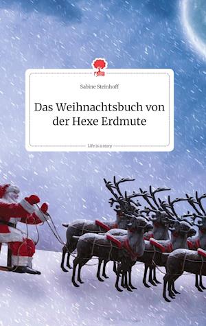 Cover for Sabine Steinhoff · Das Weihnachtsbuch von der Hexe Erdmute. Life is a Story - story.one (Hardcover Book) (2021)