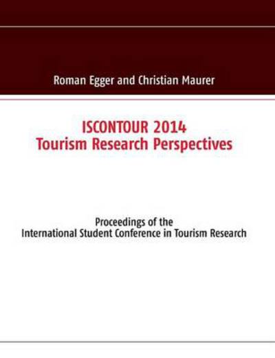 Cover for Roman Egger · ISCONTOUR 2014 - Tourism Research Perspectives: Proceedings of the International Student Conference in Tourism Research (Paperback Book) (2014)