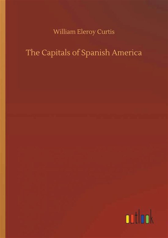Cover for Curtis · The Capitals of Spanish America (Bok) (2018)