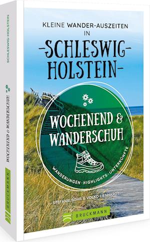 Wochenend und Wanderschuh  Kleine Wander-Auszeiten in Schleswig-Holstein - Stefanie Sohr und Volko Lienhardt - Books - Bruckmann - 9783734324291 - July 1, 2022