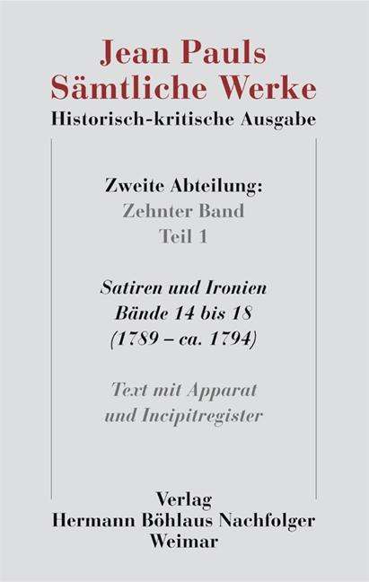 Cover for Jean Paul · Jean Pauls Samtliche Werke. Historisch-kritische Ausgabe: Zweite Abteilung. Band 10.1: Satiren und Ironien, Bande 14 bis 18 (1789 - ca. 1794). Text mit Apparat und Incipitregister (Hardcover Book) (2010)