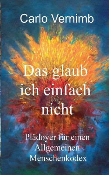 Cover for Carlo Vernimb · Das glaub ich einfach nicht: Pladoyer fur einen Allgemeinen Menschenkodex (Paperback Book) (2019)