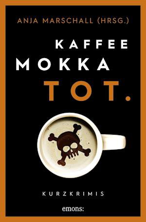 Kaffee. Mokka. Tot. - Anja Marschall - Bøger - Emons Verlag - 9783740813291 - 1. september 2021