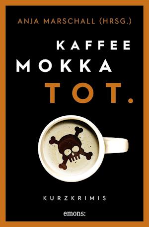 Cover for Anja Marschall · Kaffee. Mokka. Tot. (Taschenbuch) (2021)