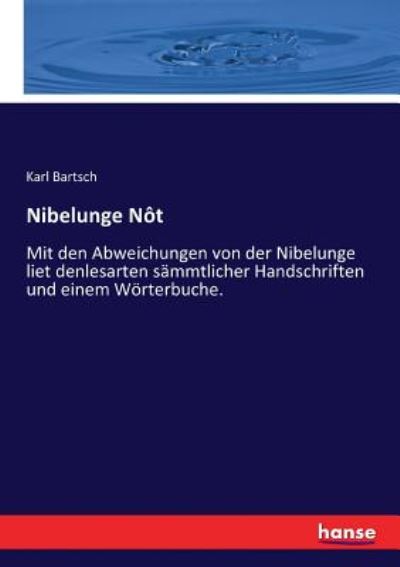 Cover for Karl Bartsch · Nibelunge Not: Mit den Abweichungen von der Nibelunge liet denlesarten sammtlicher Handschriften und einem Woerterbuche. (Pocketbok) (2017)