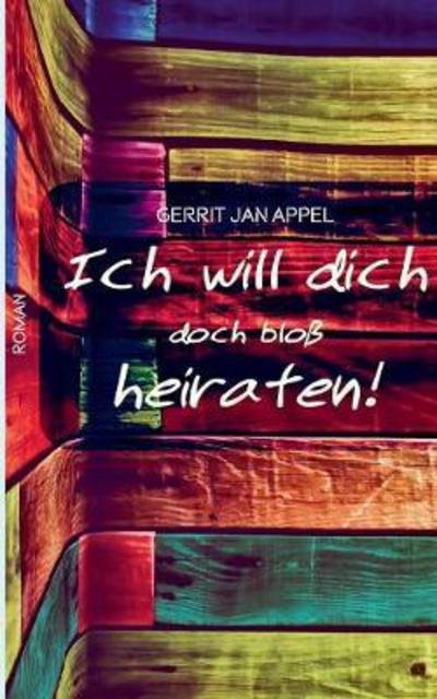 Cover for Appel · Ich will dich doch bloß heiraten (Book) (2017)