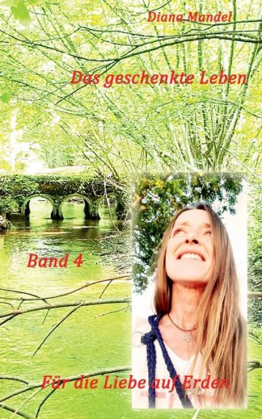 Cover for Diana Mandel · Fur die Liebe auf Erden: Das geschenkte Leben (Paperback Book) (2019)