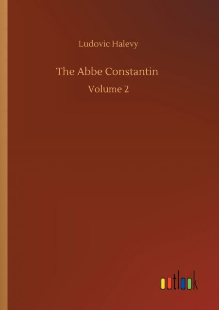 Cover for Ludovic Halevy · The Abbe Constantin: Volume 2 (Pocketbok) (2020)