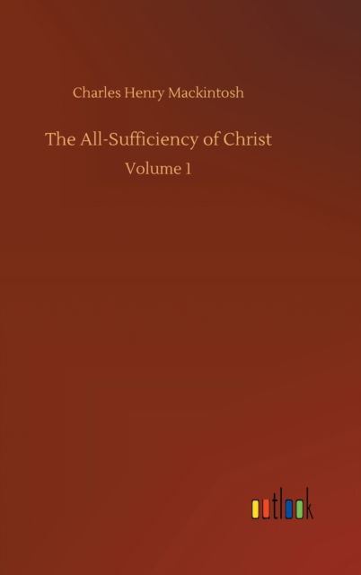 Cover for Charles Henry Mackintosh · The All-Sufficiency of Christ: Volume 1 (Hardcover Book) (2020)