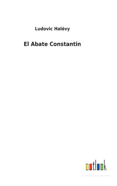 Cover for Ludovic Halevy · El Abate Constantin (Hardcover Book) (2022)