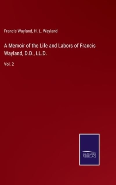 Cover for Francis Wayland · A Memoir of the Life and Labors of Francis Wayland, D.D., LL.D. (Hardcover Book) (2022)