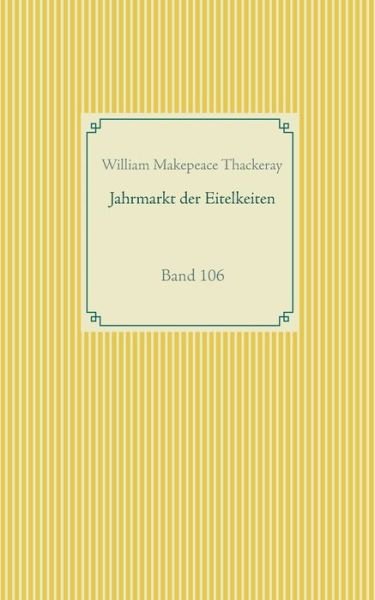 Cover for William Makepeace Thackeray · Jahrmarkt der Eitelkeiten: Band 106 (Taschenbuch) (2020)