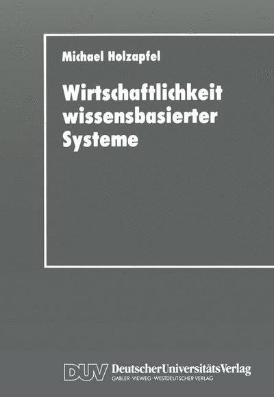 Cover for Michael Holzapfel · Wirtschaftlichkeit Wissensbasierter Systeme - Wirtschaftsinformatik (Paperback Book) [1992 edition] (1992)
