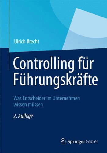 Cover for Ulrich Brecht · Controlling Fur Fuhrungskrafte: Was Entscheider Im Unternehmen Wissen Mussen (Paperback Book) [2nd 2. Aufl. 2012 edition] (2012)