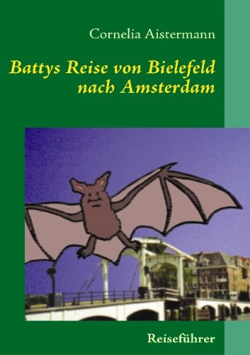 Cover for Cornelia Aistermann · Battys Reise Von Bielefeld Nach Amsterdam (Paperback Book) [German edition] (2008)