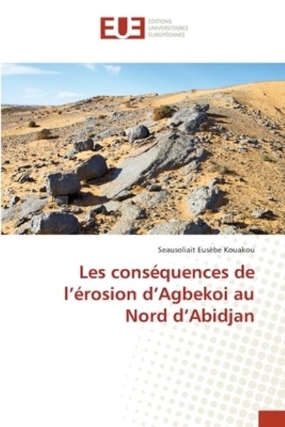 Cover for Seausoliait Eusebe Kouakou · Les consequences de l'erosion d'Agbekoi au Nord d'Abidjan (Paperback Book) (2021)