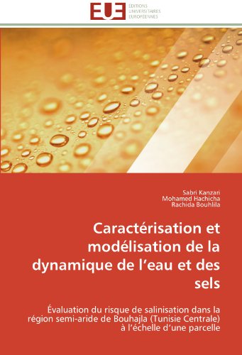 Cover for Rachida Bouhlila · Caractérisation et Modélisation De La Dynamique De L'eau et Des Sels: Évaluation Du Risque De Salinisation Dans La Région Semi-aride De Bouhajla ... À L'échelle D'une Parcelle (Paperback Book) [French edition] (2018)