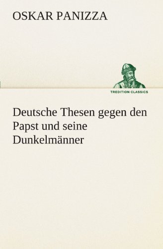 Cover for Oskar Panizza · Deutsche Thesen Gegen den Papst Und Seine Dunkelmänner (Tredition Classics) (German Edition) (Paperback Book) [German edition] (2012)