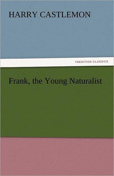 Cover for Harry Castlemon · Frank, the Young Naturalist (Tredition Classics) (Paperback Book) (2011)