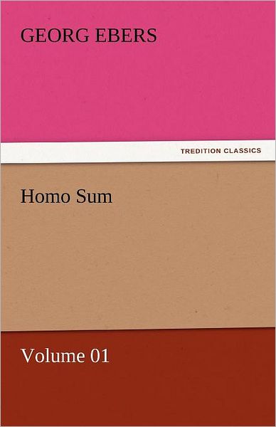 Homo Sum - Volume 01 (Tredition Classics) - Georg Ebers - Books - tredition - 9783842458291 - November 17, 2011
