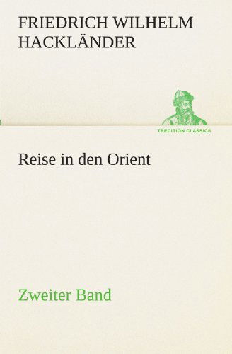 Cover for Friedrich Wilhelm Hackländer · Reise in den Orient - Zweiter Band (Tredition Classics) (German Edition) (Taschenbuch) [German edition] (2012)