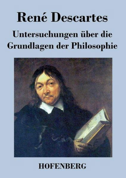 Untersuchungen Uber Die Grundlagen Der Philosophie - Rene Descartes - Libros - Hofenberg - 9783843039291 - 20 de abril de 2016