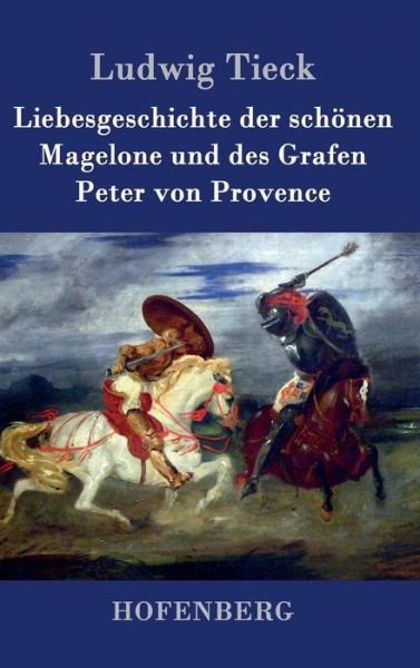 Cover for Ludwig Tieck · Liebesgeschichte Der Schonen Magelone Und Des Grafen Peter Von Provence (Hardcover Book) (2015)