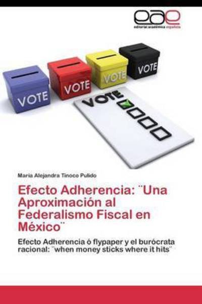 Cover for Tinoco Pulido Maria Alejandra · Efecto Adherencia: ]una Aproximacion Al Federalismo Fiscal en Mexico] (Paperback Bog) (2011)