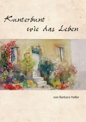 Cover for Haller · Kunterbunt wie das Leben (Buch)