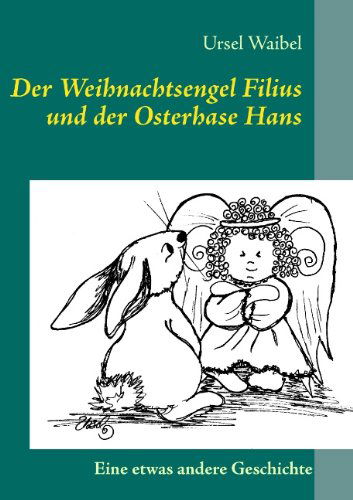 Cover for Ursel Waibel · Der Weihnachtsengel Filius Und Der Osterhase Hans (Paperback Book) [German edition] (2012)