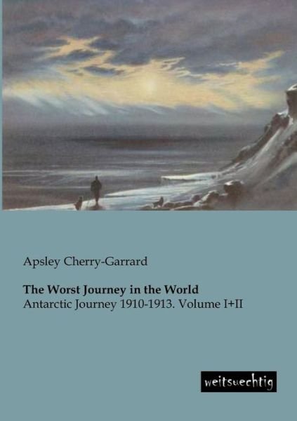Cover for Apsley Cherry-garrard · The Worst Journey in the World: Antarctic Journey 1910-1913. Volume I+ii (Paperback Bog) (2013)