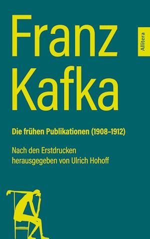 Franz Kafka. Die frühen Publikationen (1908-1912) - Franz Kafka - Książki - Allitera Verlag - 9783962334291 - 19 marca 2024