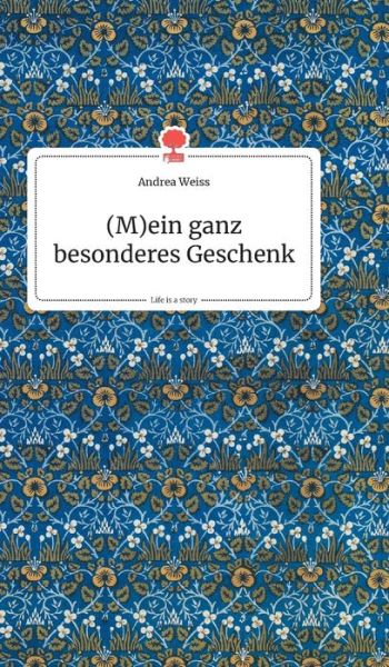 Cover for Andrea Weiss · (M)ein ganz besonderes Geschenk. Life is a Story - story.one (Hardcover Book) (2020)